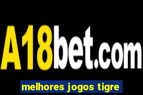 melhores jogos tigre